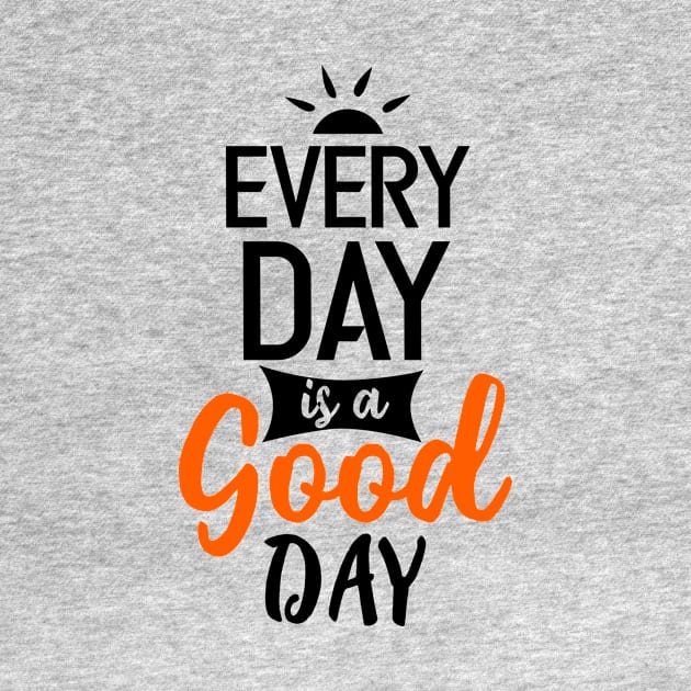 every day is a good day by CreativeIkbar Prints